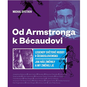 Od Amstronga k Bécaudovi: Legendy světové hudby v Československu / Jak nás změnily a my změnili je (978-80-7492-571-9)