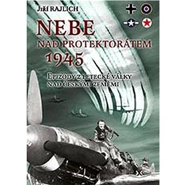 Nebe nad protektorátem 1945: Epizody z letecké války nad českými zeměmi (978-80-7573-108-1)