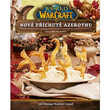 World of Warcraft Nové příchutě Azerothu: oficiální kuchařka (978-80-7594-116-9)
