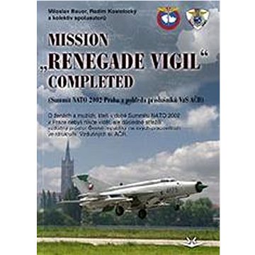 Mission „renegade vigil” completed: NATO Summit 2002 Prague (978-80-7573-106-7)