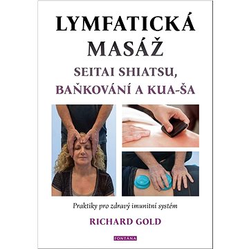 Lymfatická masáž: Seitat shiatsu, baňkování a kua-ša (978-80-7651-053-1)
