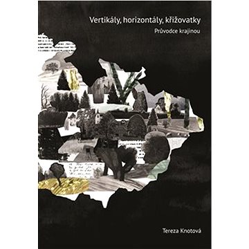 Vertikály, horizontály, křižovatky: Průvodce českou literární krajinou (978-80-7511-711-3)