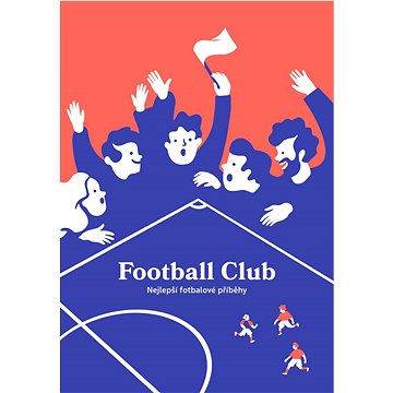 Football Club: Nejlepší fotbalové příběhy (978-80-908787-0-9)