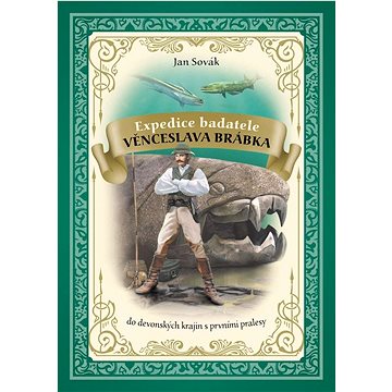 Expedice badatele Věnceslava Brábka: do devonských krajin s prvními pralesy (978-80-276-0389-3)