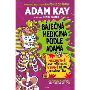 Báječná medicína podle Adama: Nechutné a neuvěřitelně vtipné dějiny lidského těla (978-80-7689-115-9)