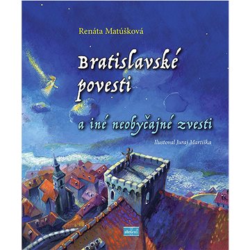 Bratislavské povesti a iné neobyčajné zvesti (978-80-999561-2-5)