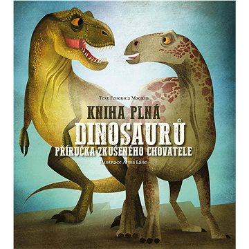 Kniha plná dinosaurů: Příručka zkušeného chovatele (978-80-277-2039-2)