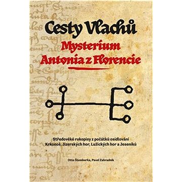 Cesty Vlachů Mysterium Antonia z Florencie: Středověké rukopisy z počátků osídlování Krkonoš, Jizers (978-80-908041-9-7)