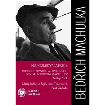 Naposledy v Africe: Edice cestovních a loveckých deníků Bedřicha Machulky (978-80-7036-737-7)