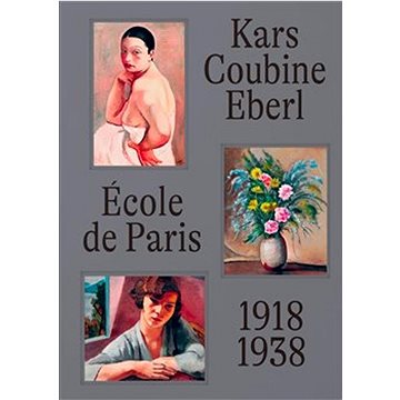 École de Paris 1918-1938 Kars, Coubine, Eberl (978-80-88256-22-9)