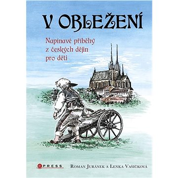 V obležení: Napínavé příběhy z českých dějin pro děti (978-80-264-4629-3)