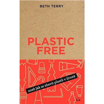 Plastic free: aneb Jak se zbavit plastů v životě (978-80-907884-1-1)