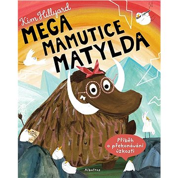 Mega mamutice Matylda: Příběh o překonávání úzkosti (978-80-00-07008-7)