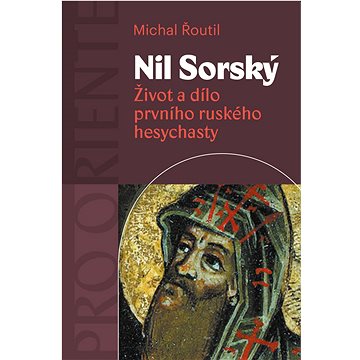 Nil Sorský: Život a dílo prvního ruského hesychasty (978-80-7465-582-1)