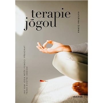 Terapie jógou: Jak vám jóga může pomoci překonat těžké životní období (978-80-204-6135-3)