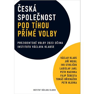 Česká společnost pod tíhou přímé volby: Prezidentské volby 2023 očima institutu Václava Klause (978-80-7542-092-3)