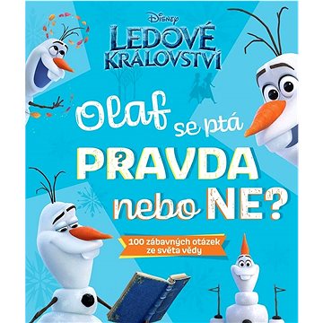 Ledové království Olaf se ptá PRAVDA nebo NE?: 1000 zábavných otázek ze světa vědy (978-80-252-5442-4)