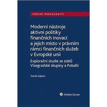 Moderní nástroje aktivní politiky finančních inovací: a jejich místo v právním rámci finančních služ (978-80-7676-435-4)