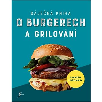 Báječná kniha o burgerech a grilování: S masem i bez masa (978-80-242-8763-8)