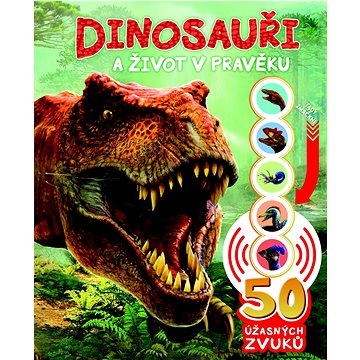 Dinosauři a život v pravěku: 50 úžasných zvuků (978-80-255-1390-3)