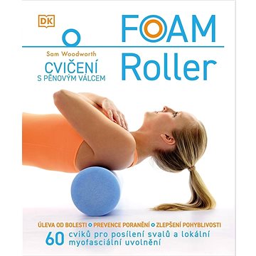 FOAM Roller Cvičení s pěnovým válcem: 60 cviků pro posílení svalů a lokální myofasciální uvolnění (978-80-276-0613-9)