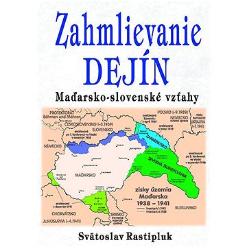 Zahmlievanie dejín: Maďarsko-slovenské vzťahy (978-80-8079-315-9)