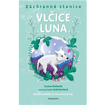 Záchranná stanice Vlčice Luna: Skutečné příběhy ze slovenské přírody (978-80-253-6243-3)