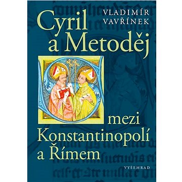 Cyril a Metoděj mezi Konstantinopolí a Římem (978-80-7601-810-5)