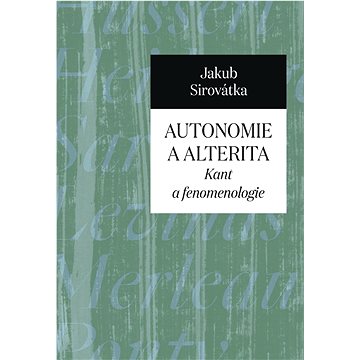 Autonomie a alterita: Kant a fenomenologie (978-80-7465-585-2)