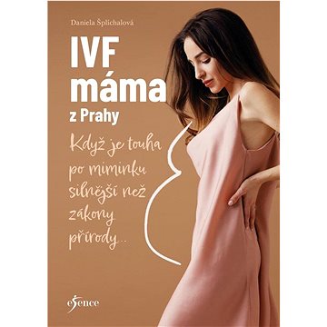 IVF máma z Prahy: Když je touha po miminku silnější než zákony přírody... (978-80-242-8695-2)