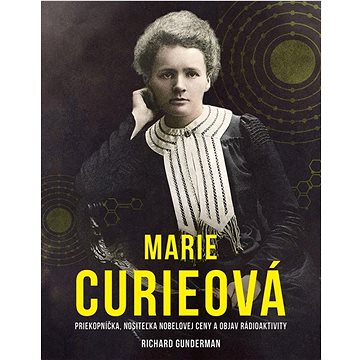 Marie Curieová: Priekopníčka, nositeľka Nobelovej ceny a objav rádioaktivity (978-80-551-8751-8)