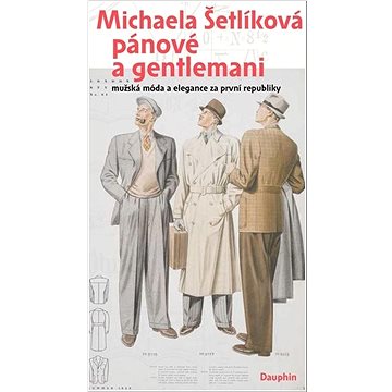 Pánové a gentlemani: mužská móda a elegance za první republiky (978-80-7645-393-7)