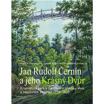 Jan Rudolf Černín a jeho Krásný Dvůr: Krajinářský park v Čechách v ohnisku vlivů a cestovních inspir (978-80-7422-865-0)