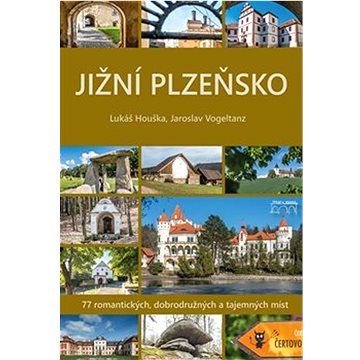 Jižní Plzeňsko: 77 romantických, dobrodružných a tajemných míst (978-80-7640-040-5)
