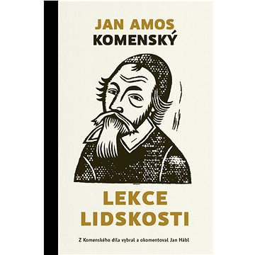 Lekce lidskosti: Z Komenského díla vybral a okomentoval Jan Hábl (978-80-87282-89-2)