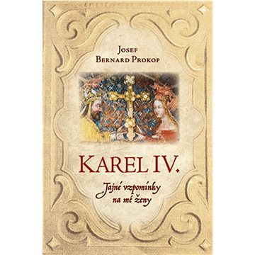 Karel IV.: Tajné vzpomínky na mé ženy (978-80-7546-459-0)