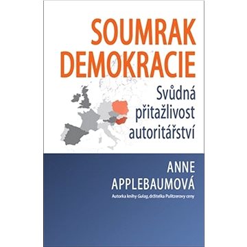 Soumrak demokracie: Svůdná přitažlivost autoritářství (978-80-7291-256-8)