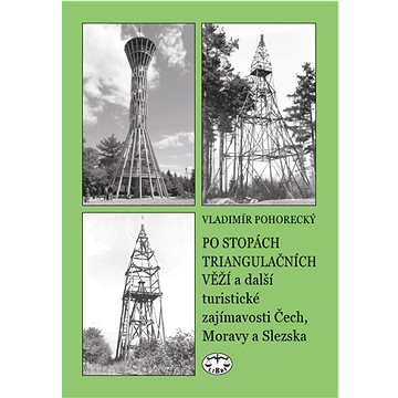 Po stopách triangulačních věží: a další turistické zajímavosti Čech, Moravy a Slezska (978-80-7277-594-1)