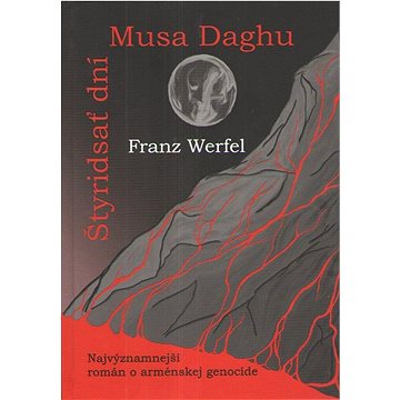 Štyridsať dní Musa Daghu: Najvýznamnejší román o arménskej genocíde (978-80-8202-211-0)