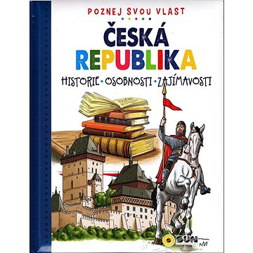 Česká republika Poznej svou vlast: historie, osobnosti, zajímavosti (978-80-7687-146-5)