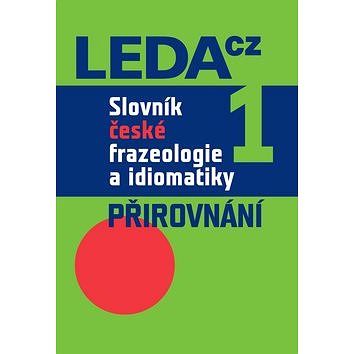 Slovník české frazeologie a idiomatiky 1: Přirovnání (978-80-7335-216-5)