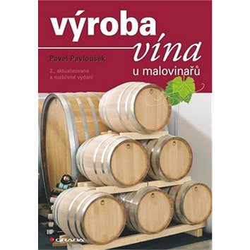 Výroba vína u malovinařů: 2., aktualizované a rozšířené vydání (978-80-247-3487-3)