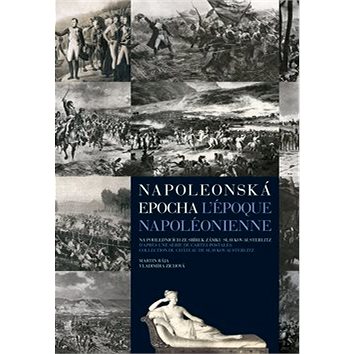 Napoleonská epocha L`époque Napoléonienne: Na pohlednicích ze sbírek zámku Slavkov-Austerlitz (978-80-87431-03-0)