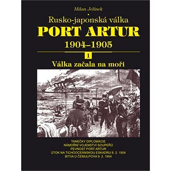 Port Artur 1904-1905 1. díl Válka začala na moři: Rusko-japonská válka (978-80-7268-745-9)