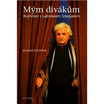 Mým divákům: Rozhovory s Ladislavem Smoljakem (978-80-7432-078-1)