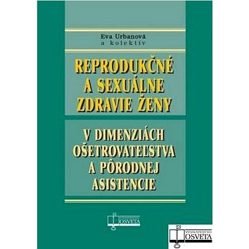 Reprodukčné a sexuálne zdravie ženy: v dimenziách ošetrovateľstva a pôrodnej asistencie (978-80-8063-343-1)