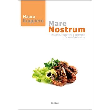 Mare Nostrum: Historie, receptury a tajemství středomořské stravy (978-80-7387-438-4)