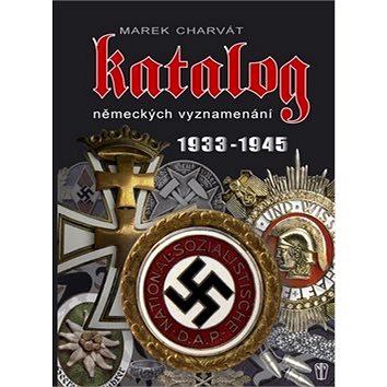 Katalog německých vyznamenání 1933 - 1945: 1933 - 1945 (978-80-206-1286-1)