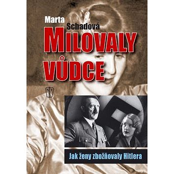 Milovaly vůdce: Jak ženy zbožňovaly Hitlera (978-80-206-1207-6)