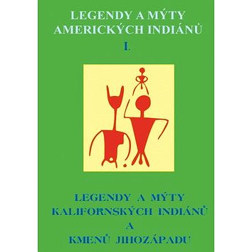 Legendy a mýty amerických Indiánů I.: Legendy a mýty Kalifornských indiánů a kmenů jihozápadu (978-80-85349-87-0)